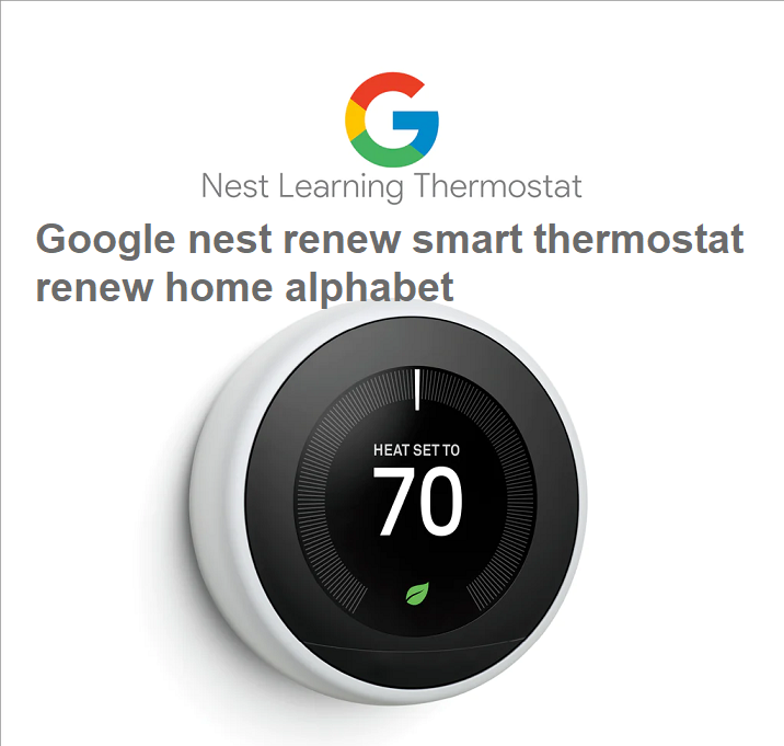 Google nest renew smart thermostat renew home alphabet