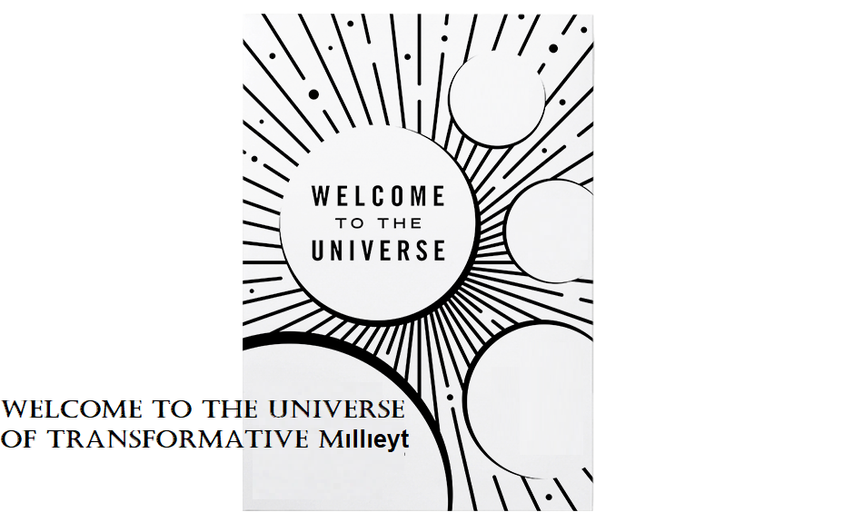 Welcome to the universe of transformative Mıllıeyt