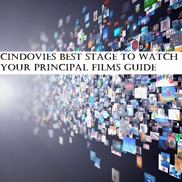 Cindovies Best Stage To Watch Your Principal Films Guide