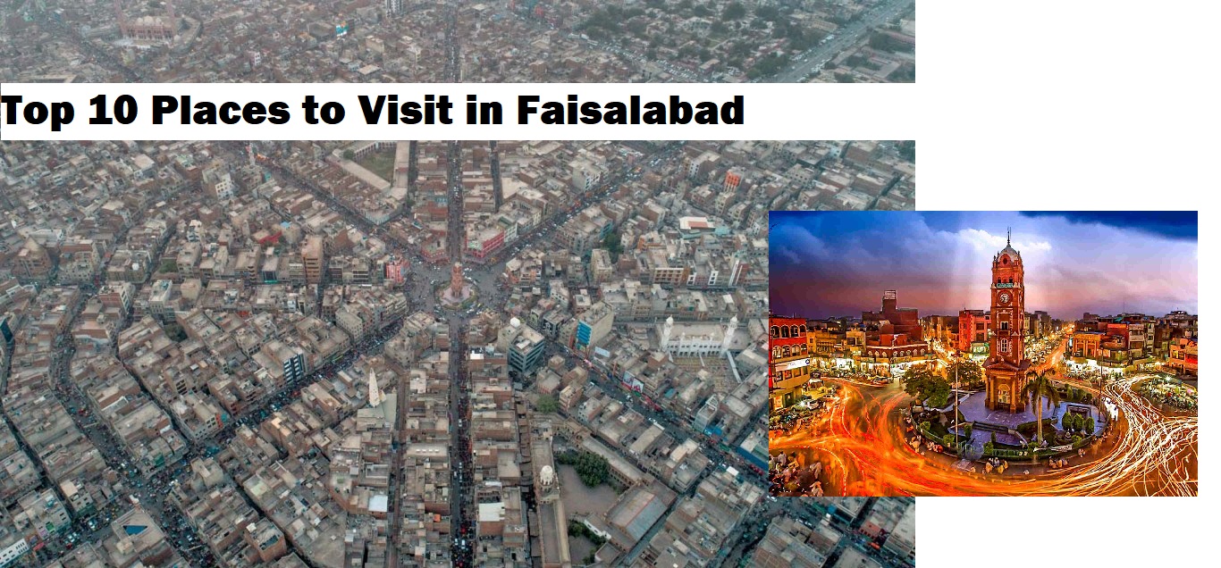 Top 10 Places to Visit in Faisalabad