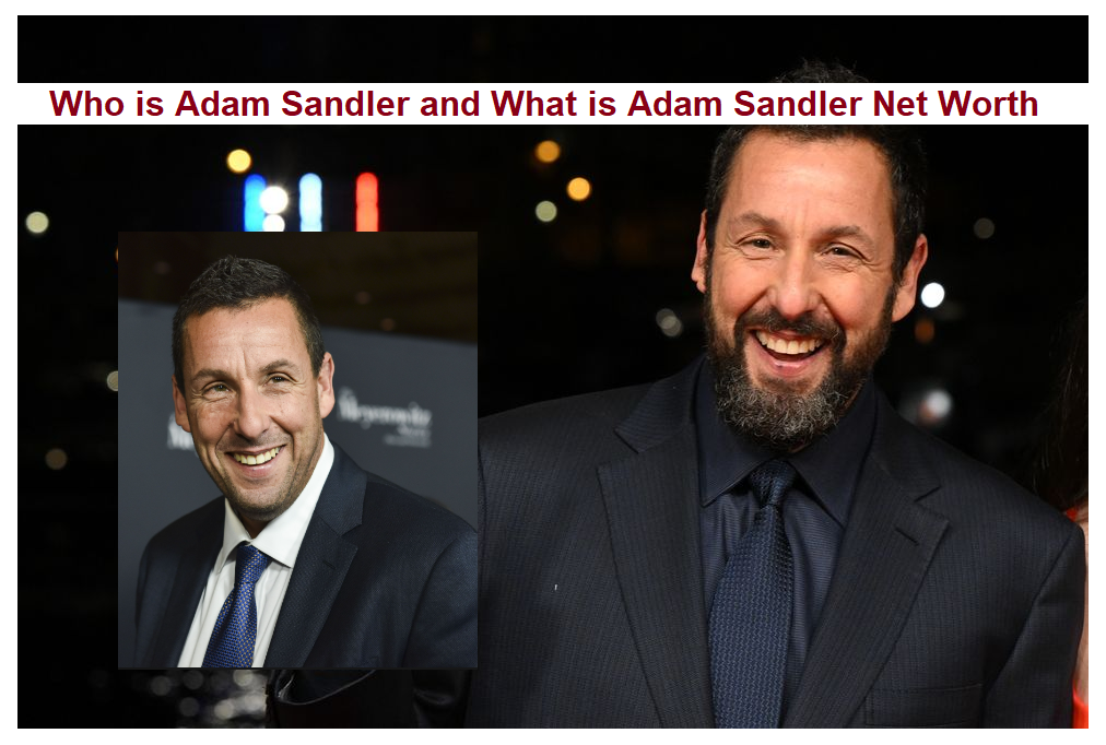 Who is Adam Sandler and What is Adam Sandler Net Worth