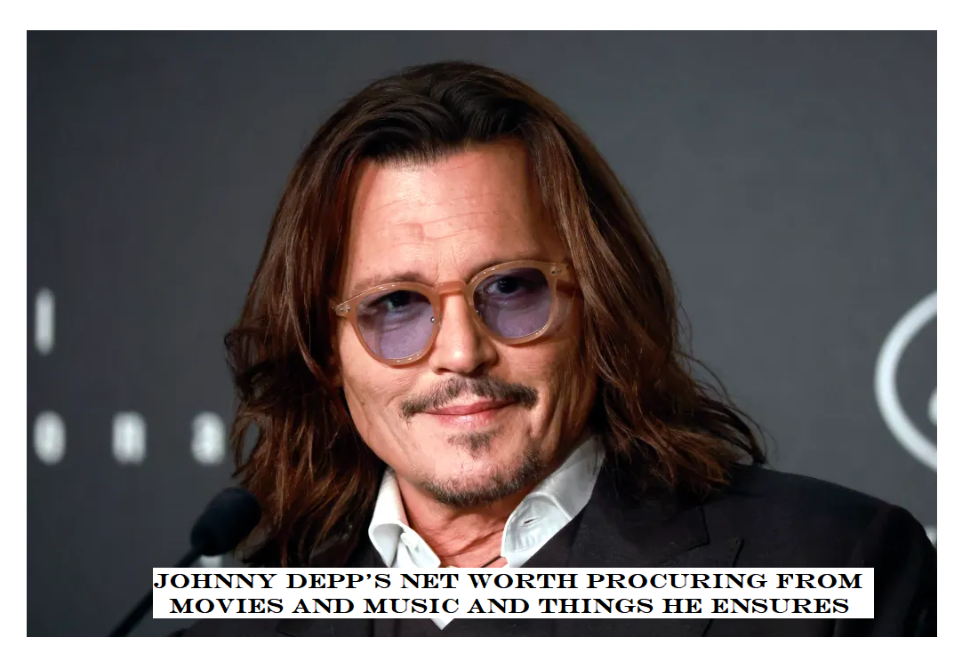 Johnny Depp's net worth Procuring from movies and music and things he ensures