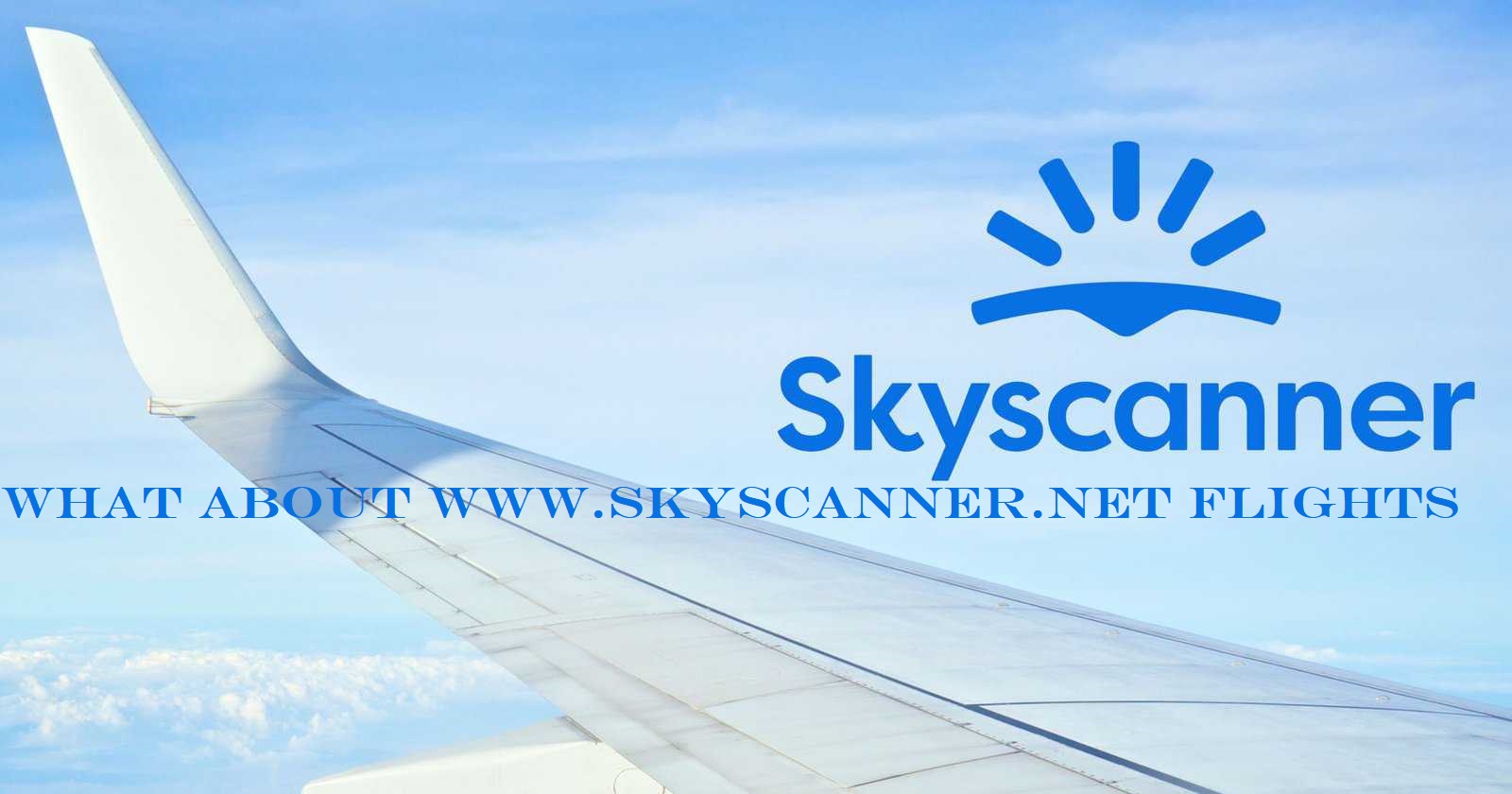 What about www.skyscanner.net Flights