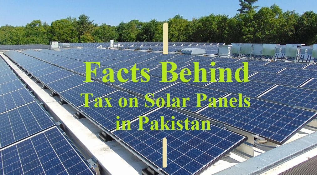 Facts behind Tax on Solar Panels in Pakistan
