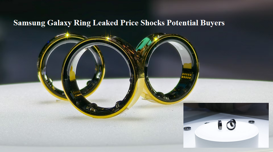 Samsung Galaxy Ring Leaked price shocks potential buyers