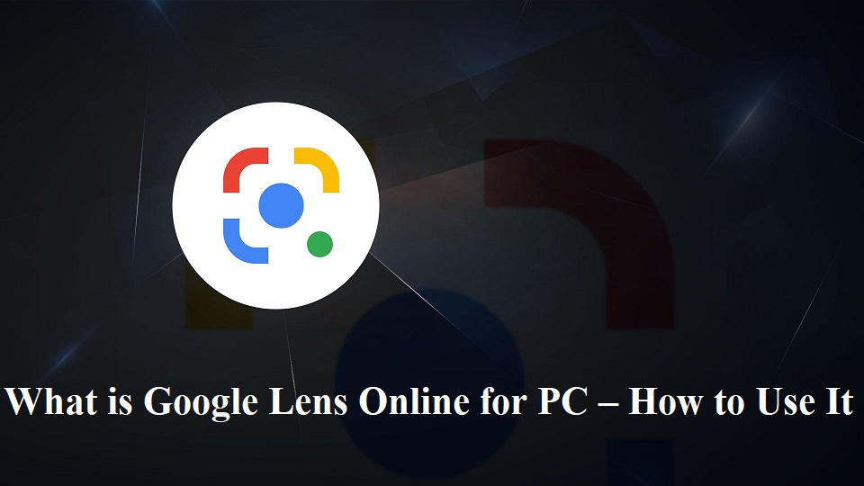 What is Google Lens Online for PC – How to Use It