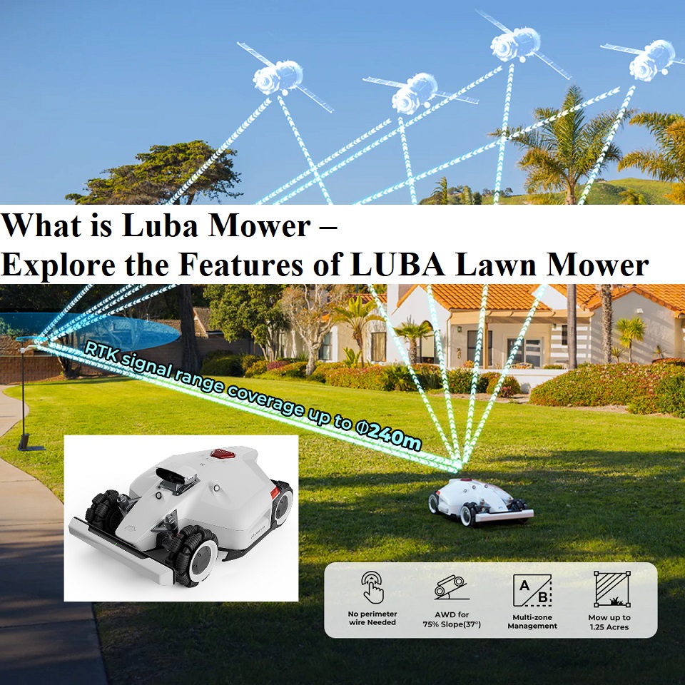 What is Luba Mower – Explore the Features of LUBA Lawn Mower