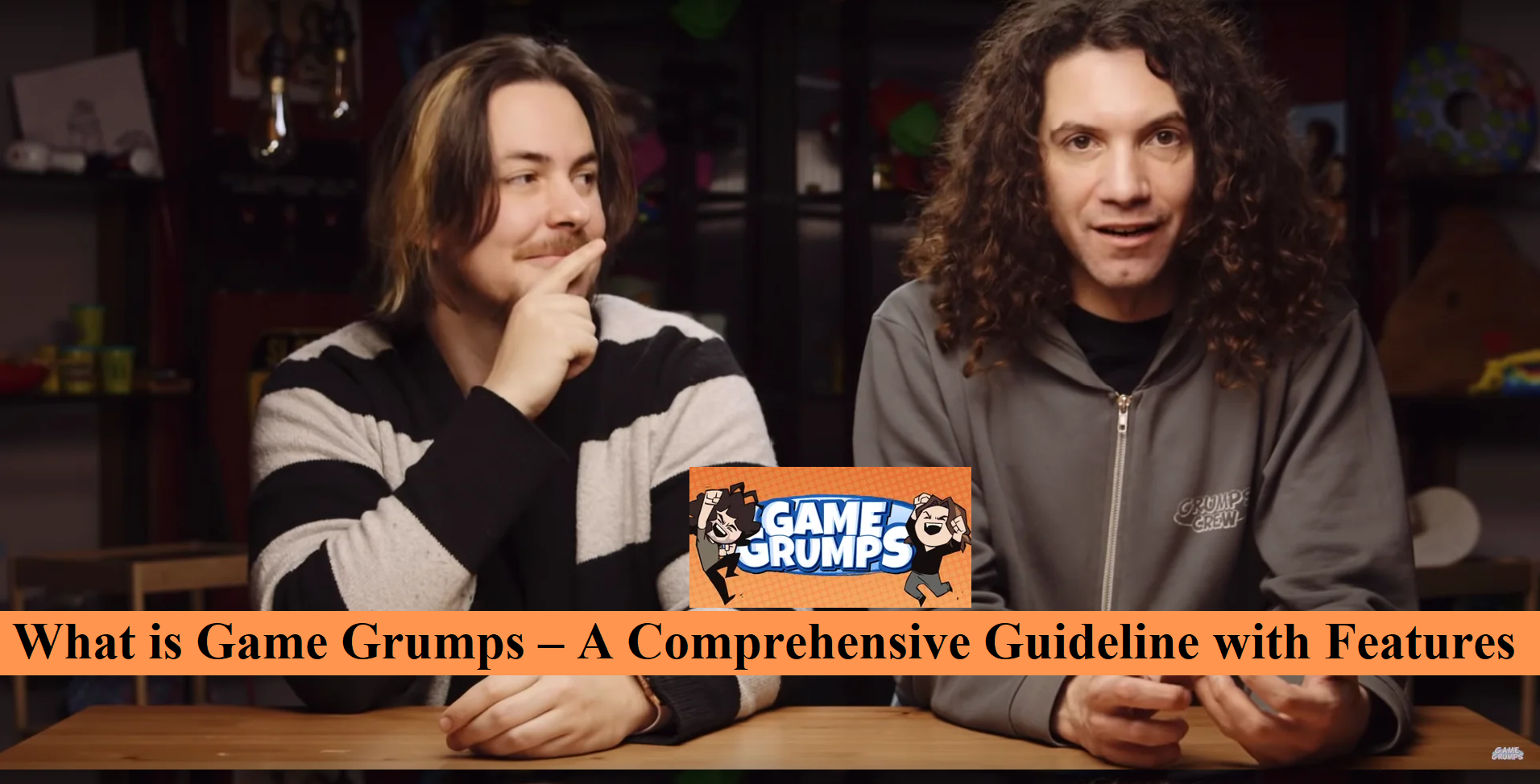 What is Game Grumps – A Comprehensive Guideline with Features