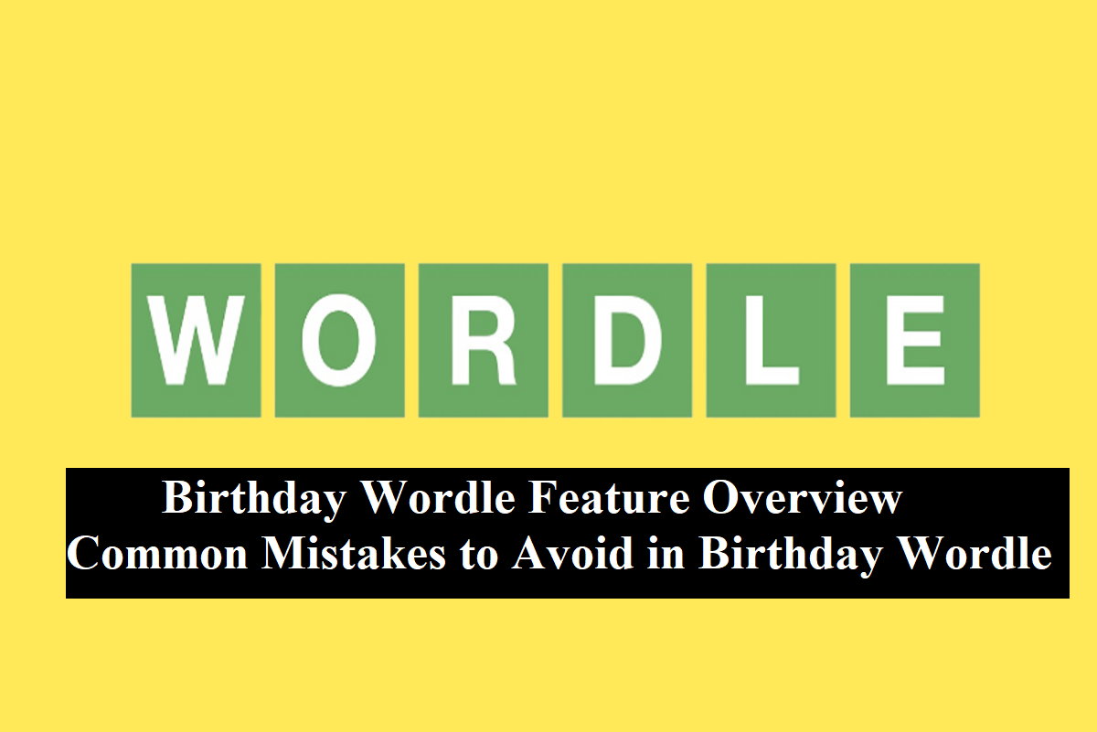 Birthday Wordle Feature Overview - Common Mistakes to Avoid in Birthday Wordle