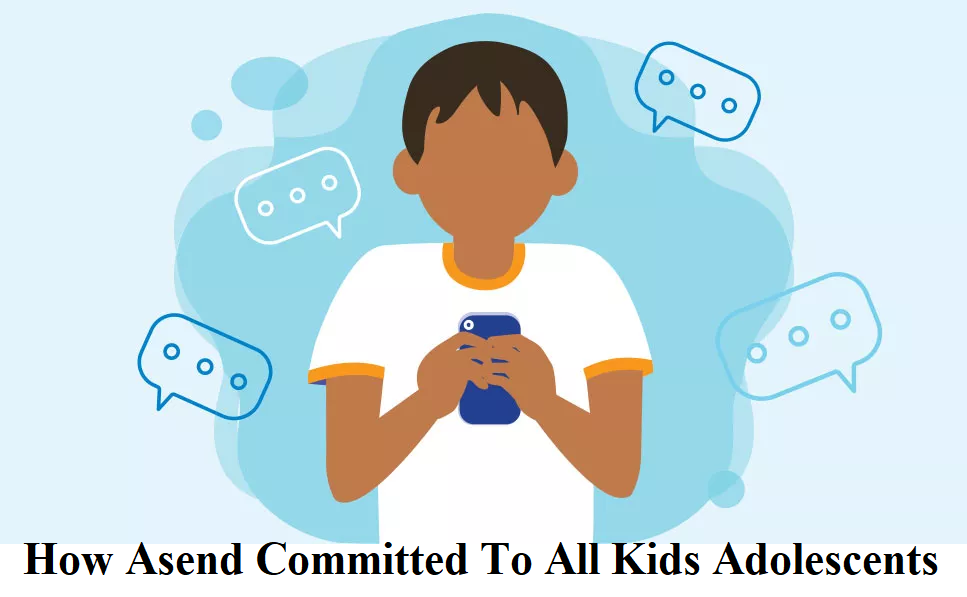 How asend committed to all kids adolescents