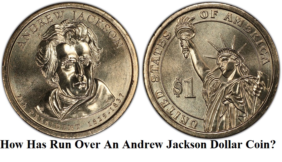 How has run over an Andrew Jackson dollar coin?