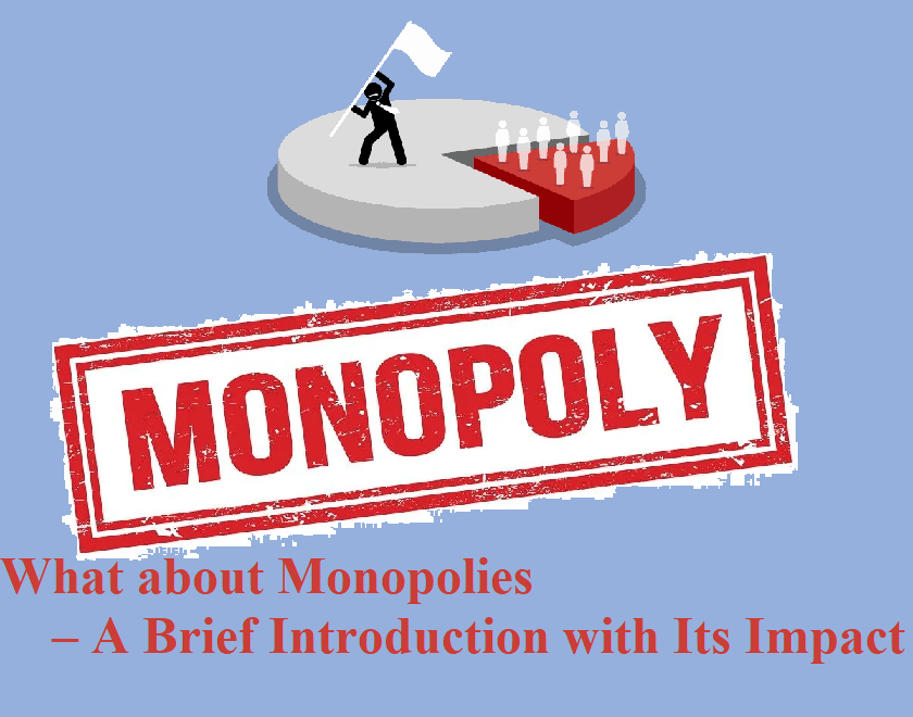 What about Monopolies – A Brief Introduction with Its Impact