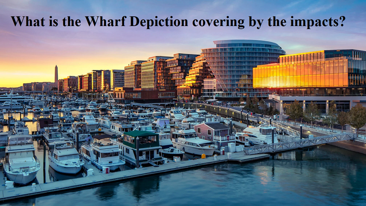 What is the Wharf Depiction covering by the impacts?